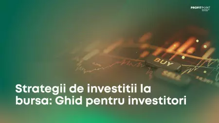 Strategii de investitii la bursa: Ghid pentru investitori